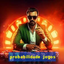 probabilidade jogos de hoje